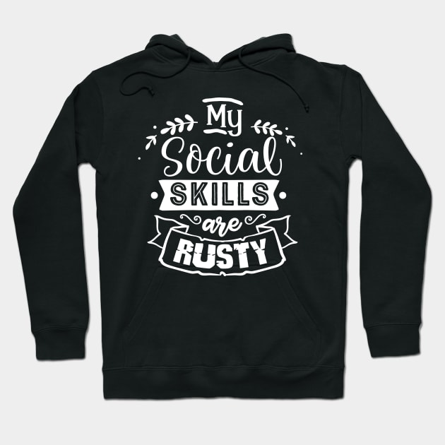 My Social Skills are Rusty - Sarcastic Quote Hoodie by Wanderer Bat